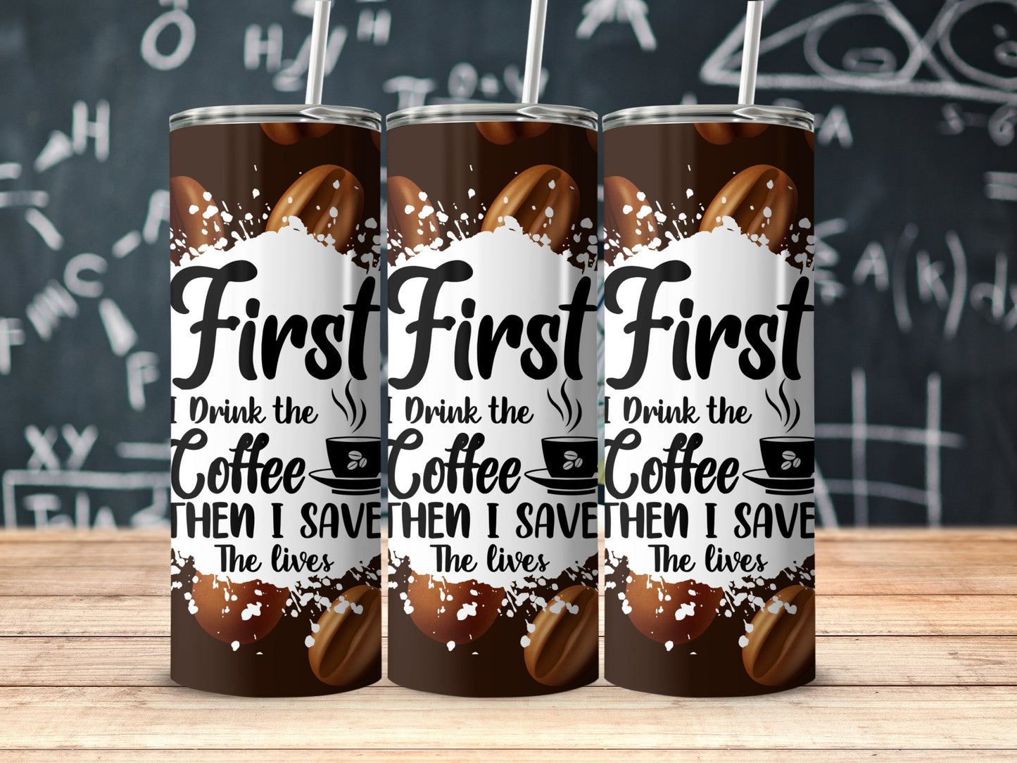 First I Drink the Coffee Then I Save the Lives product type