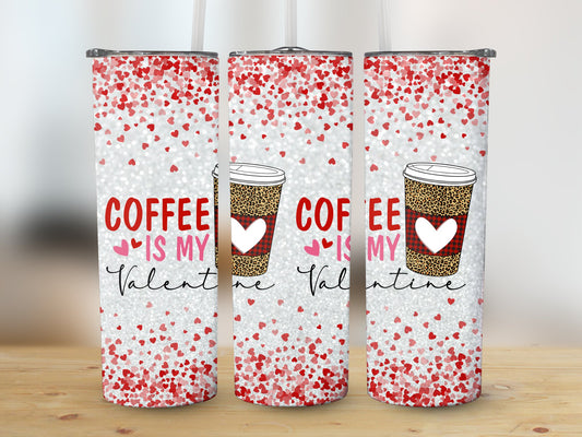 Coffee is My Valentine (Valentine Tumbler)