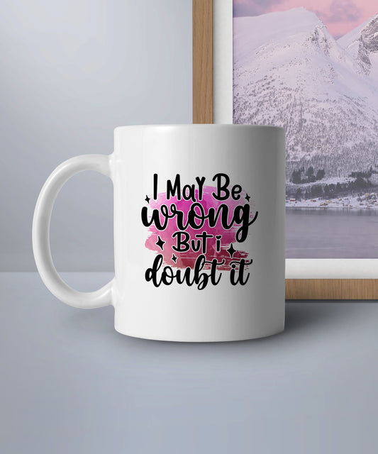 I may be wrong but I doubt it (Coffee Mug)