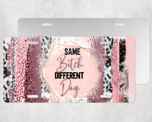 Same Bitch Different Day License Plate