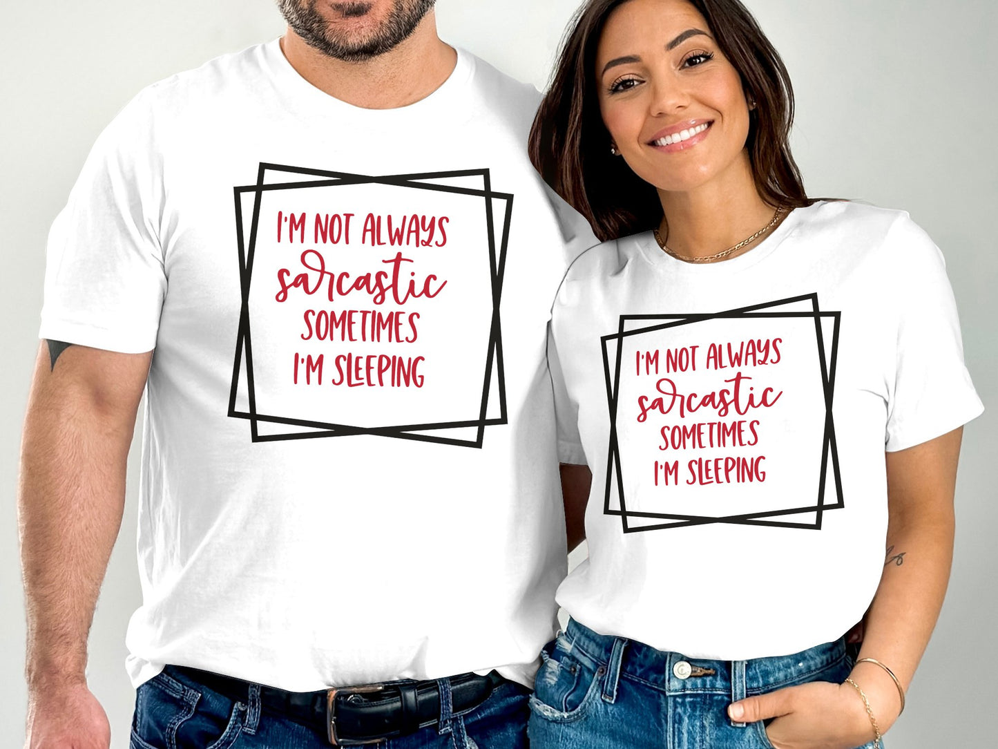 Couple wearing white I'm Not Always Sarcastic T-Shirt with red and black text design