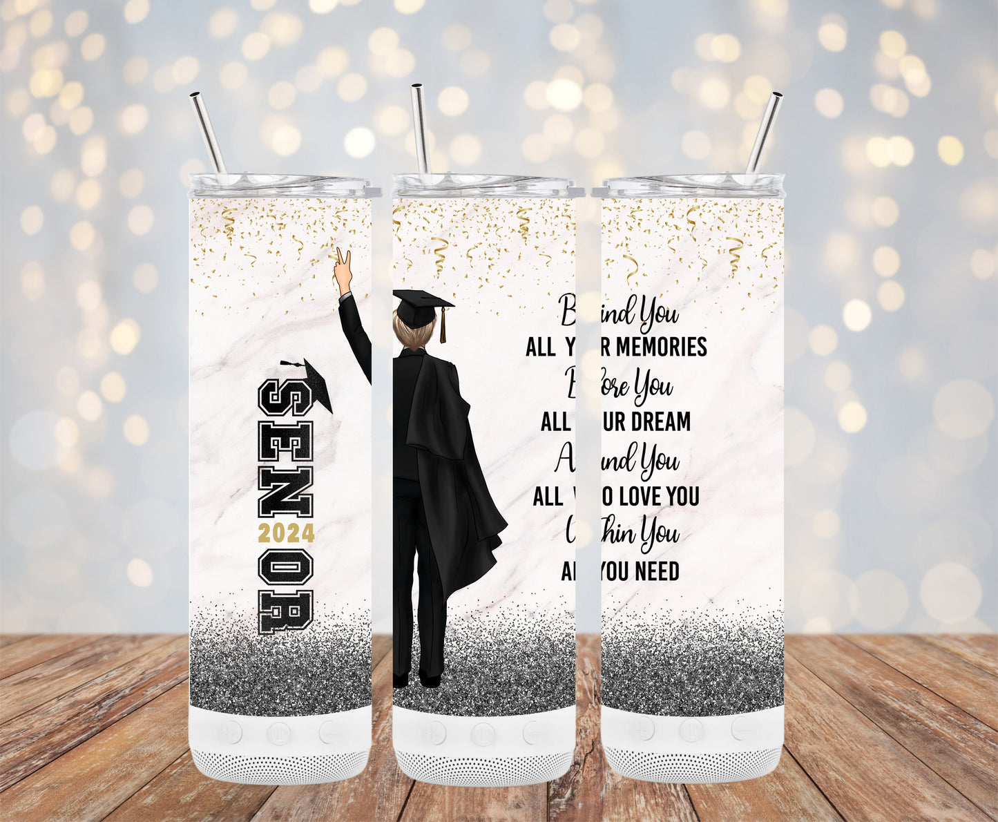Behind you All Your Memories, Before You all your Dreams, Around you All who love you, within you all you need. (Graduation Tumbler)