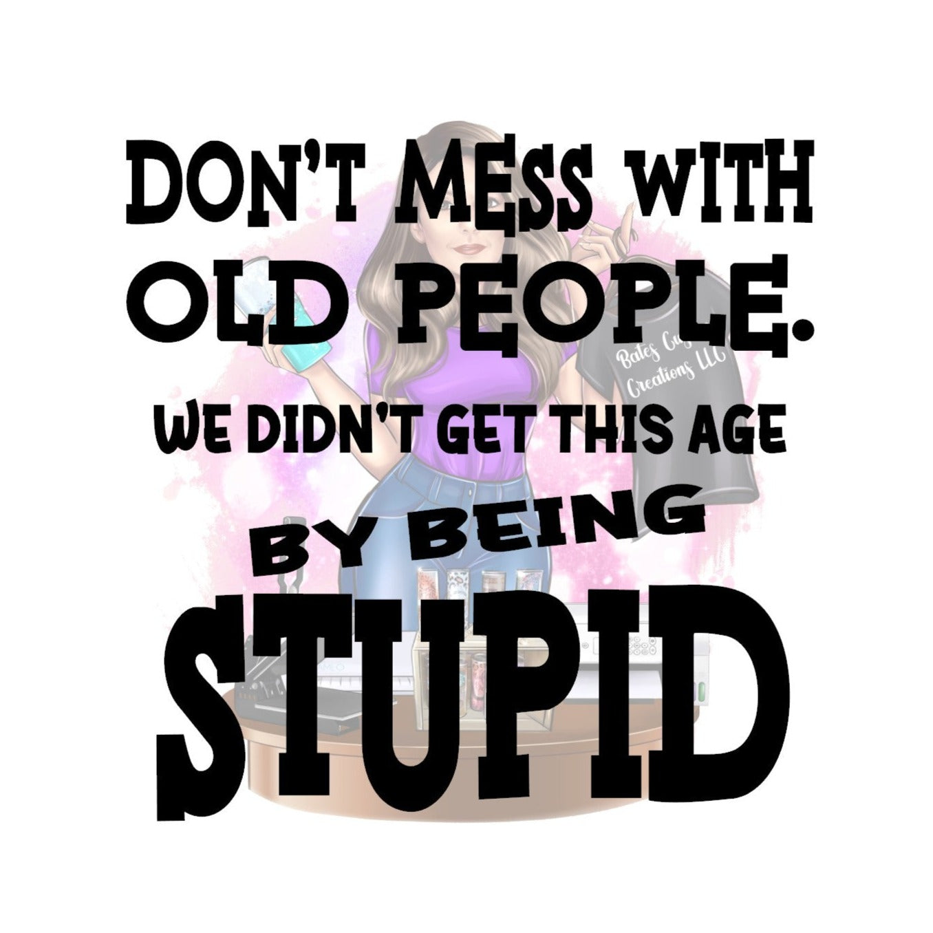 DONT MESS WITH OLD PEOPLE
