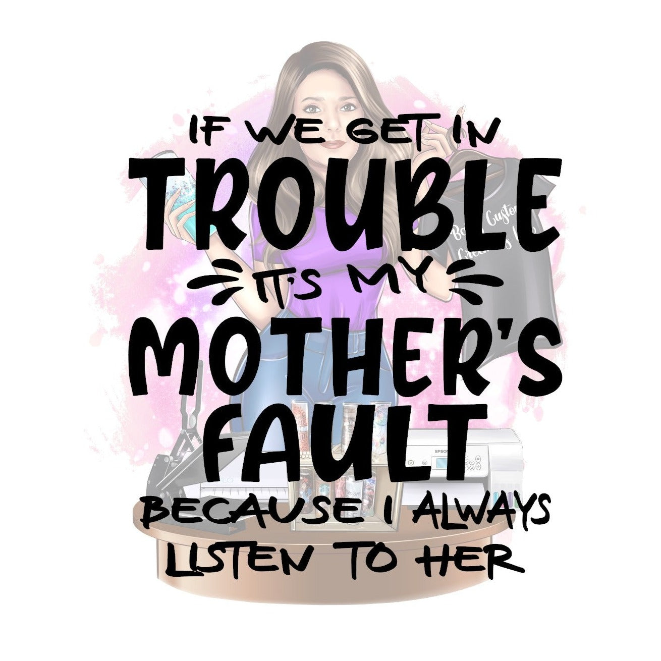 if we get in trouble MOTHER