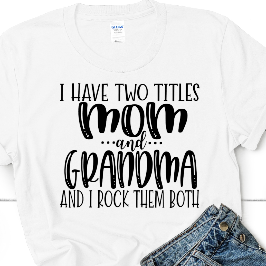 I HAVE TWO TITLES Mom And Grandma And I Rock Them Both Bates Custom