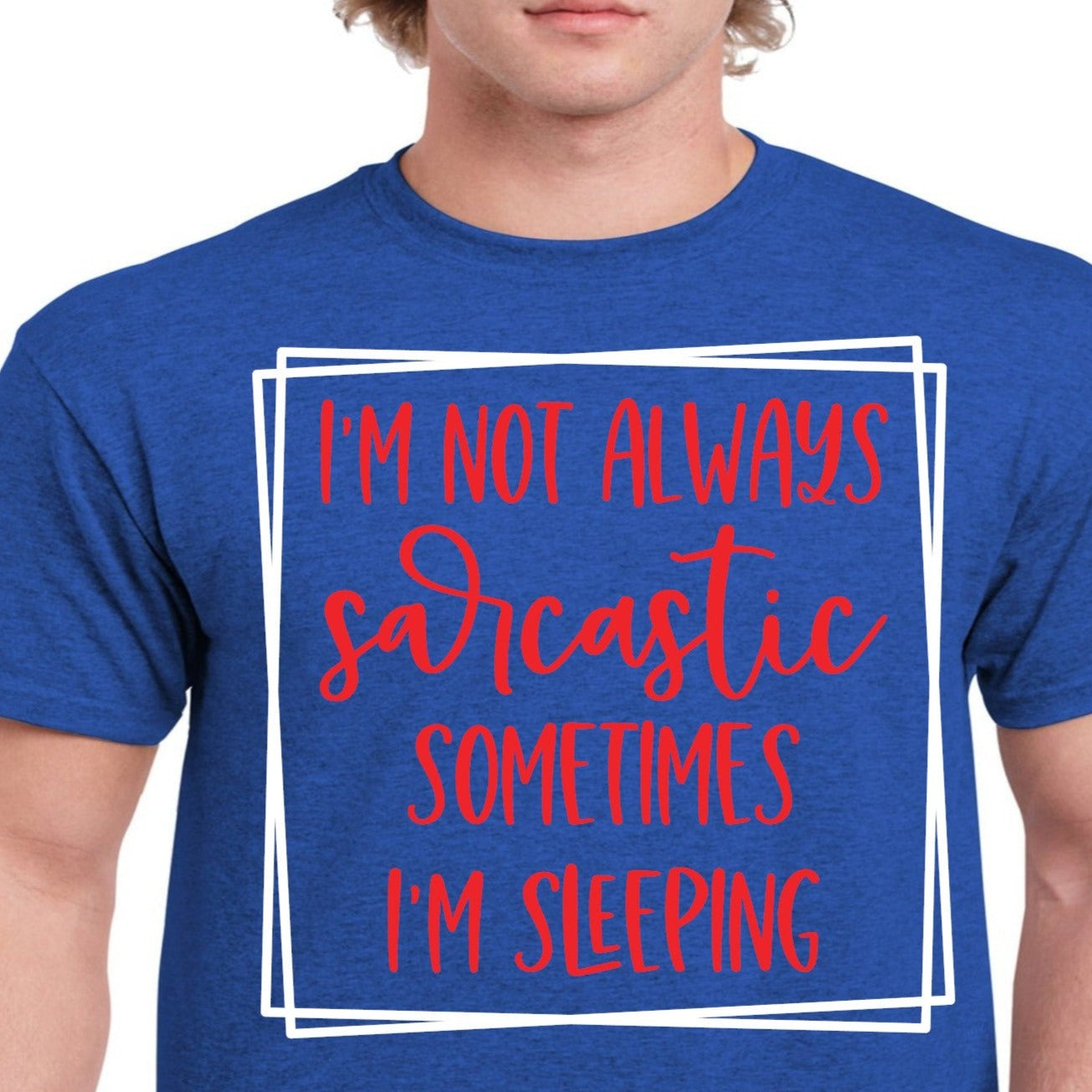 I'm Not Always Sarcastic Sometimes I'm Sleeping