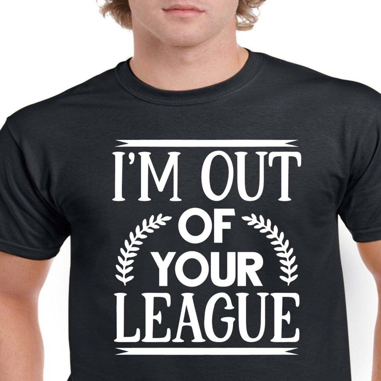 I'm out of your league