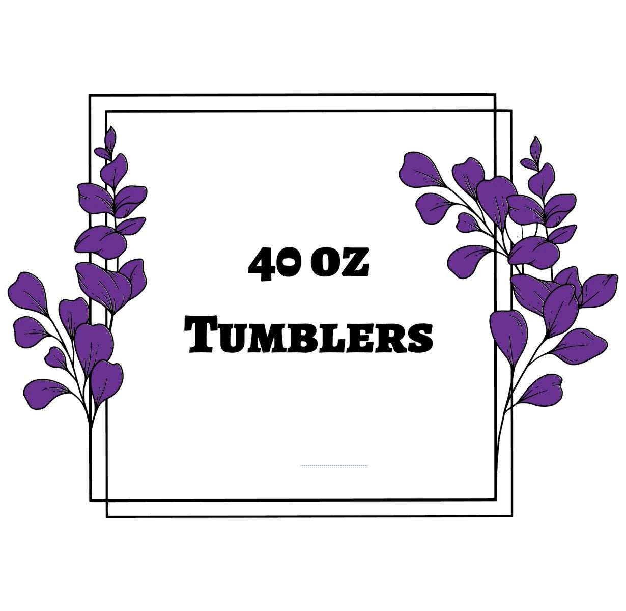 40oz Tumblers