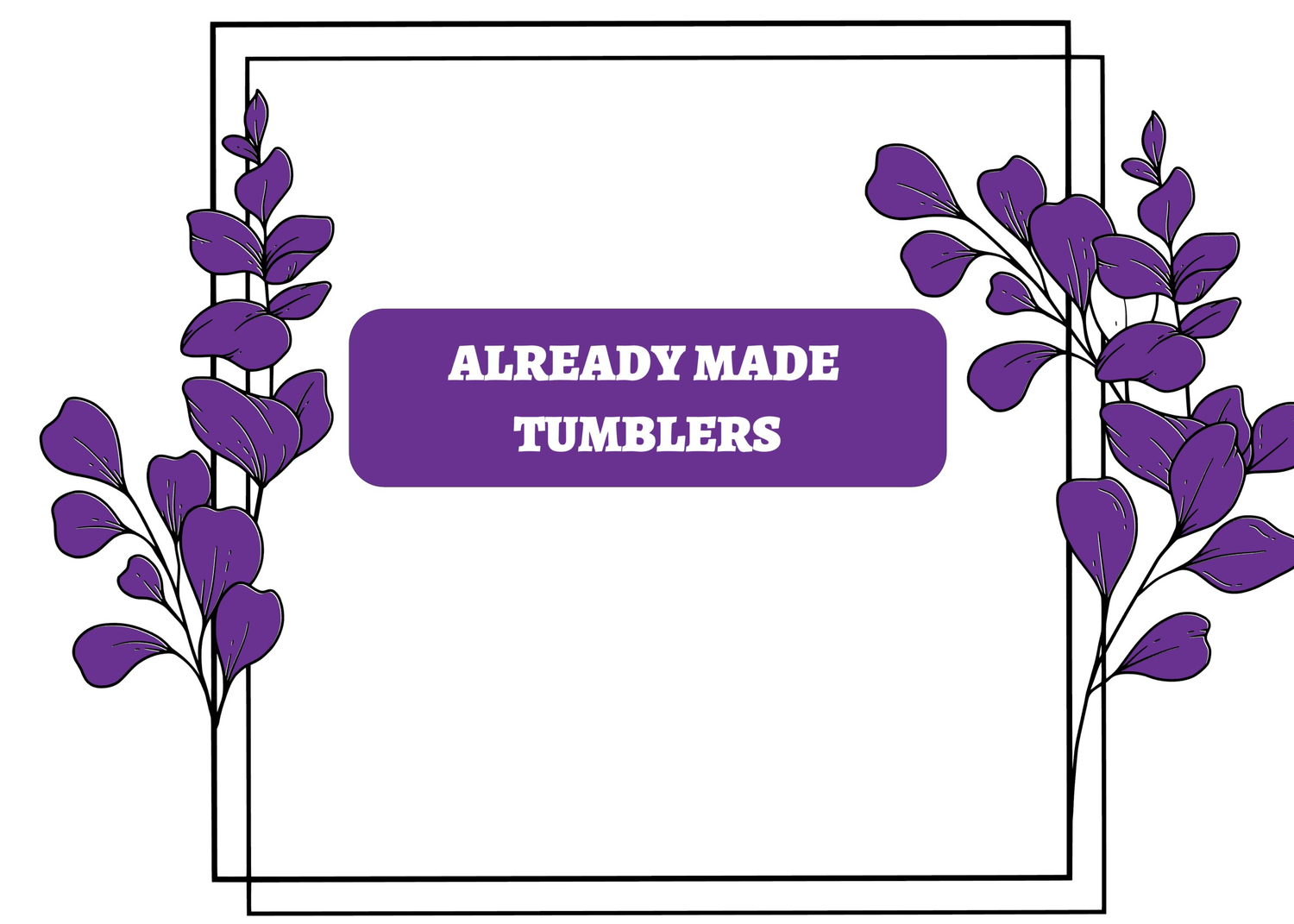 Decorative purple leaves frame sign with text about custom design tumblers and already made tumblers