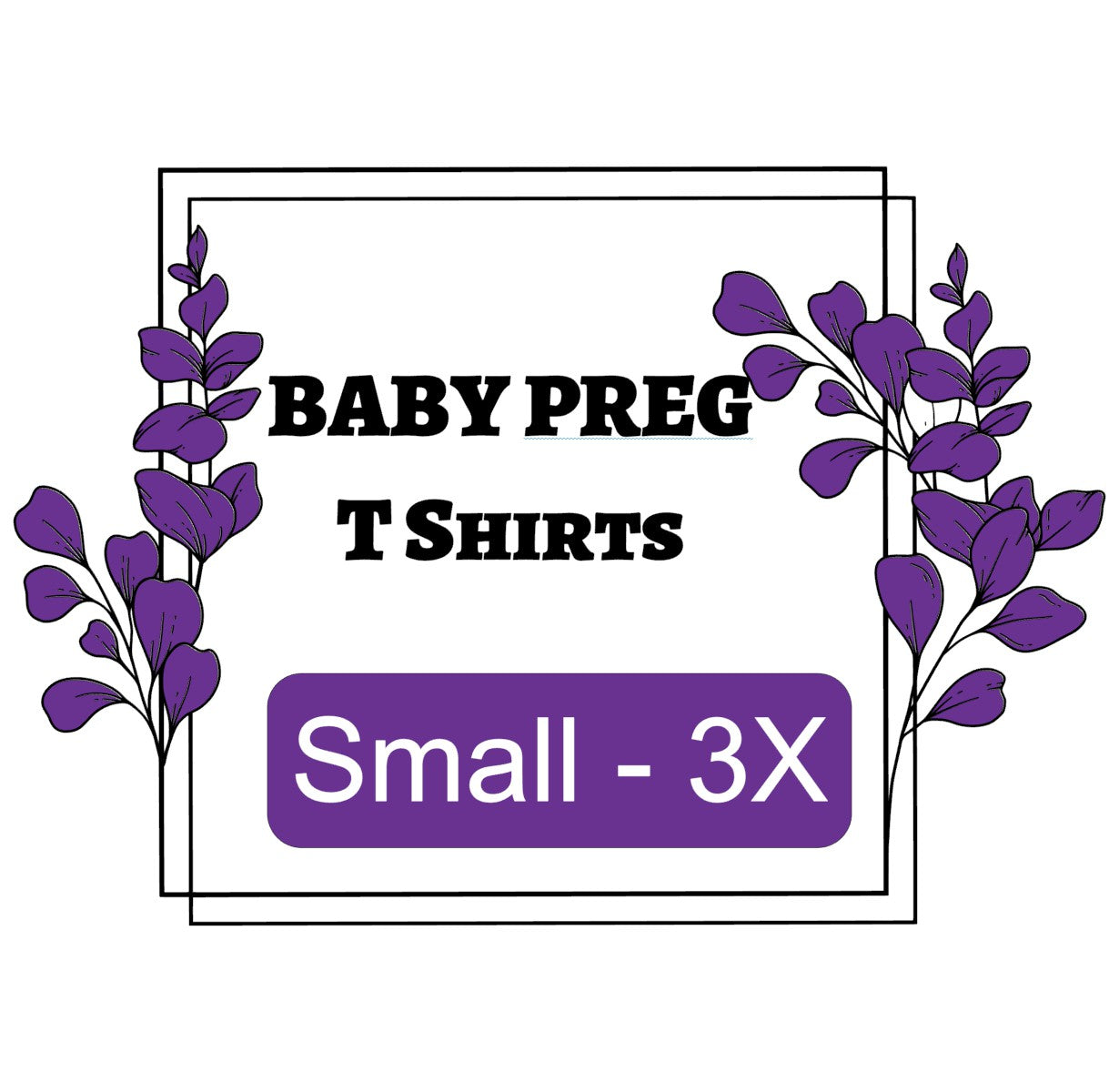 Funny pregnancy tees collection sign with purple floral design showing sizes small to 3X