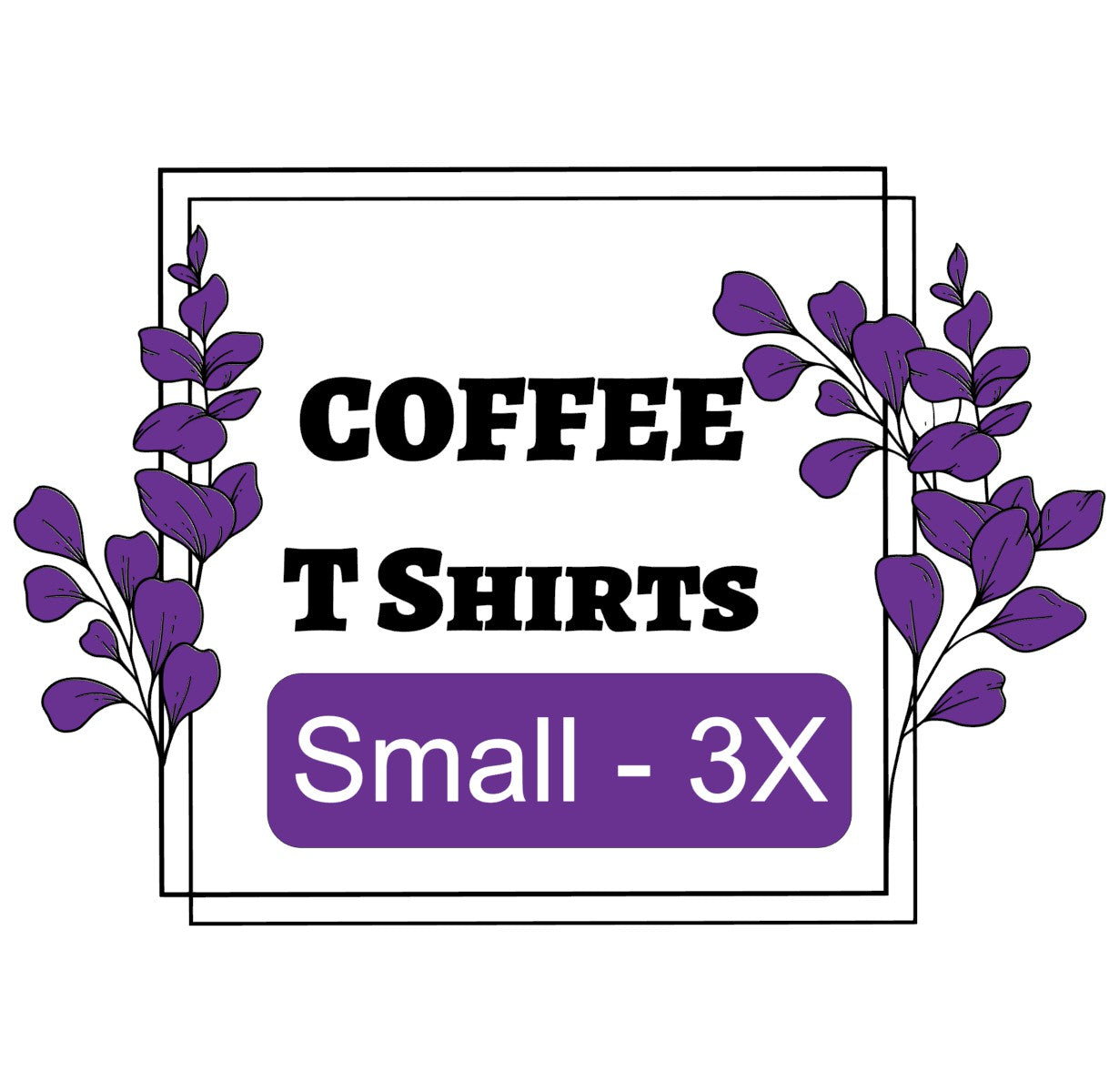 Coffee themed t-shirts available in sizes small to 3X with decorative purple leaf design