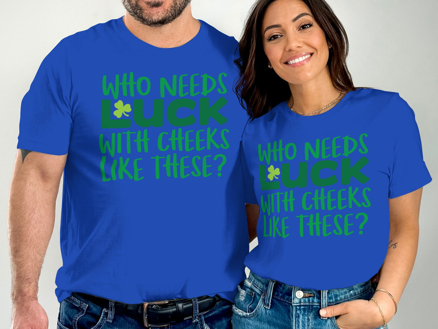 Who Needs Luck With Cheeks Like These T-Shirt