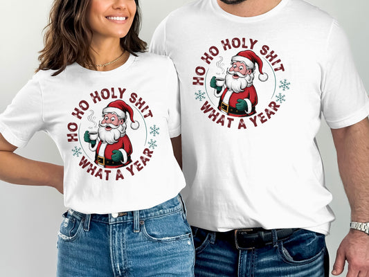 HO HO HOLY SHIT WHAT A YEAR T-SHIRT