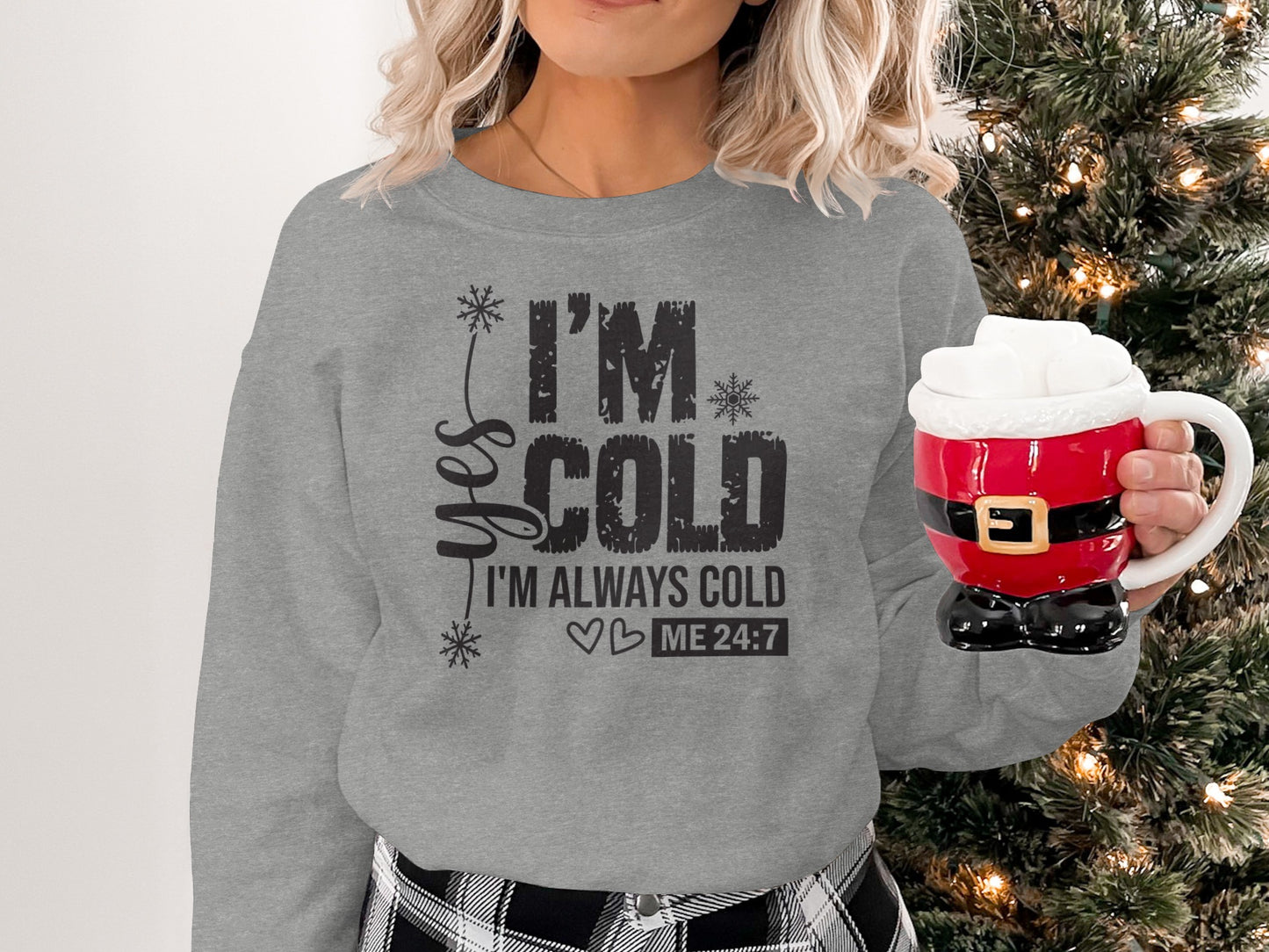 Yes I'm Always Cold Sweatshirt Ideal for Winter