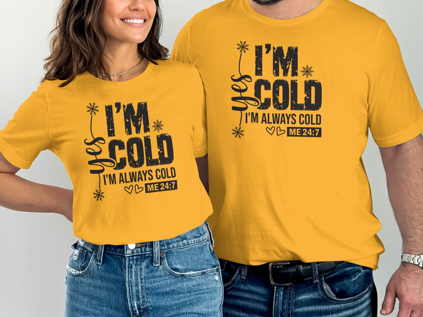 I'm Cold Yes I'm Always Cold ME 24:7 Shirt