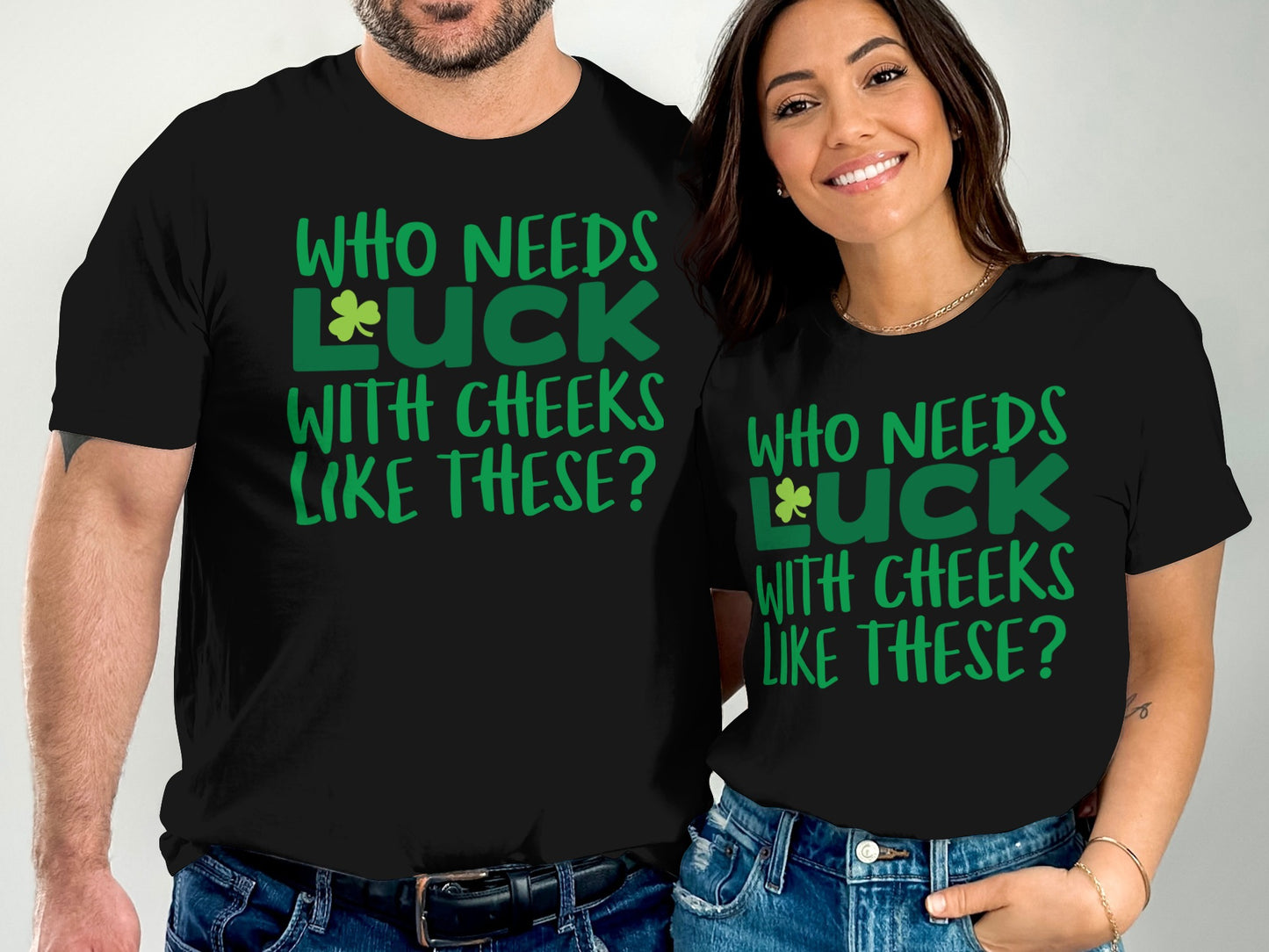 Who Needs Luck With Cheeks Like These T-shirt