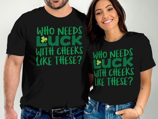 Who Needs Luck With Cheeks Like These T-shirt