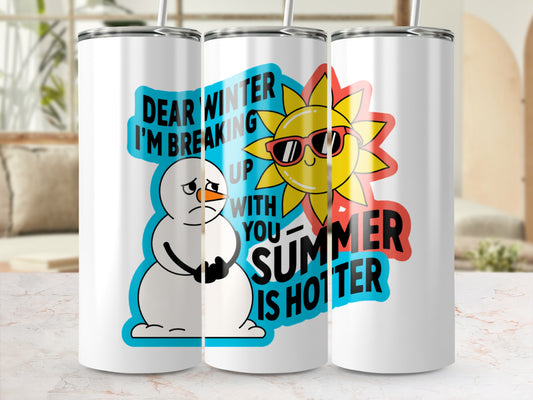 Dear Winter I'm Breaking Up With You Summer Is Hotter Cup