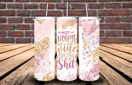 Not Enough Wine for This Shit Tumbler