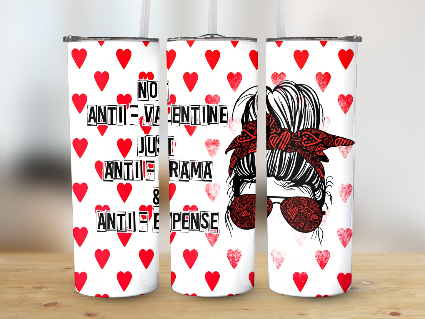 Not Anti-Valentine just Anti-Drama and Anti Expense (Valentine Tumbler)