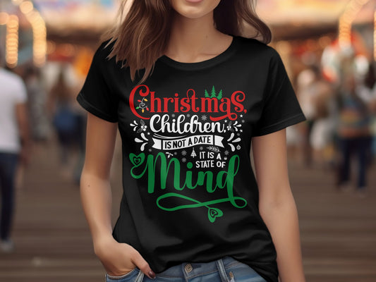 Christmas Children is not a Date it is a state of Mind (Christmas T-shirt)