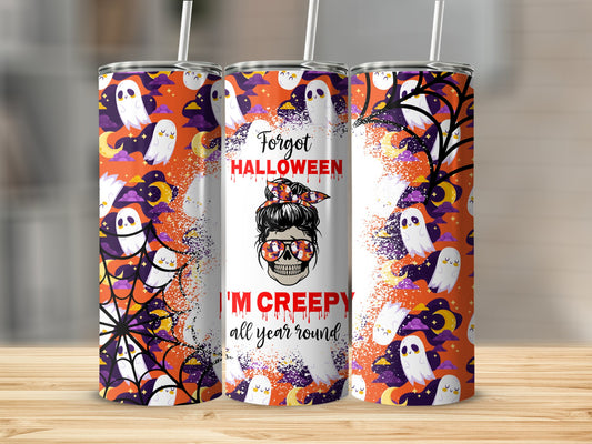 Forgot Halloween I'm Creepy all year round (Halloween Tumblers)