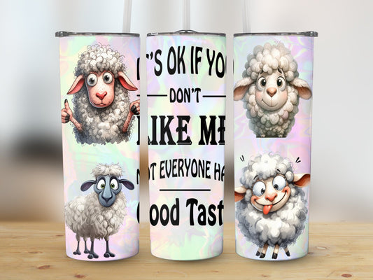 It's Ok if you don't like me, Not everyone has good taste. (Funny Quotes Tumbler)