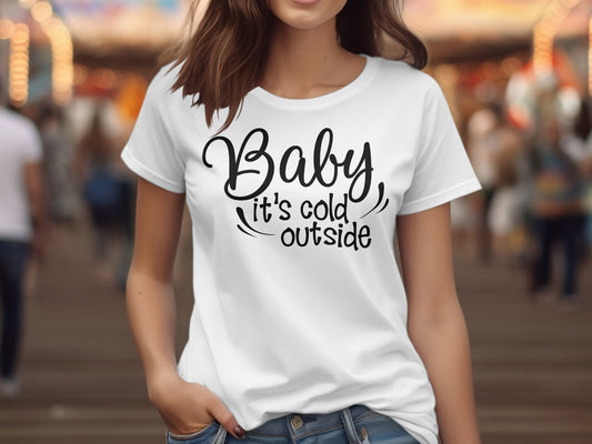Baby Its Cold Outside (Christmas T-shirt)