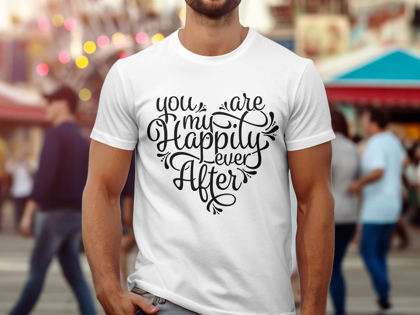 You are my Happily ever After (Valentine T-shirt)