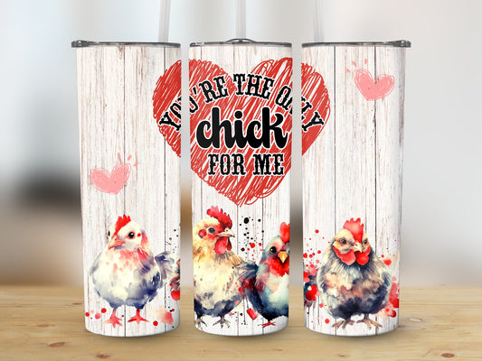 You're the only chick for me (Valentine Tumbler)