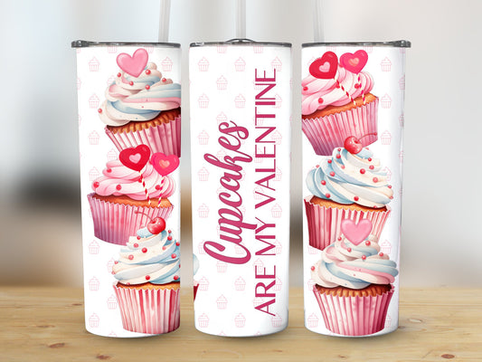 Cupcakes are my Valentine (Valentine Tumbler)