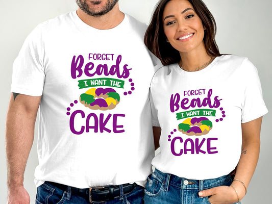 Forget Beads I Want The Cake T-shirt