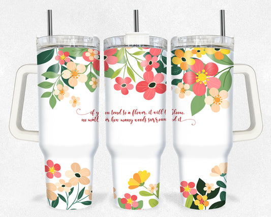 If you tend to a Flower 40 oz Tumbler