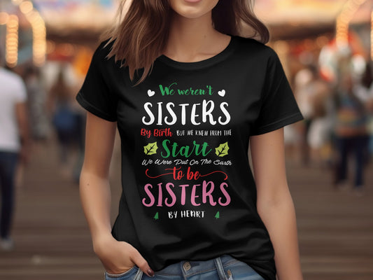 We weren't Sisters By Birth but we knew from the start We were Put on the Earth to be Sisters by Heart (Christmas T-shirt)