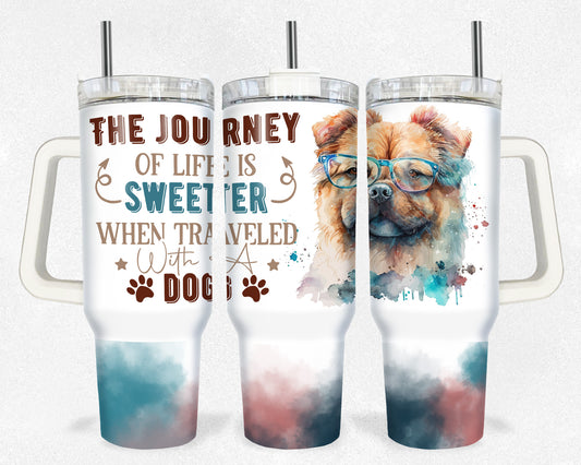 The Journey of Life is Sweeter when traveled with a Dog 40 oz Tumbler