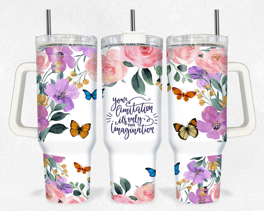 Your Limitation is only Your Imagination 40 oz Tumbler