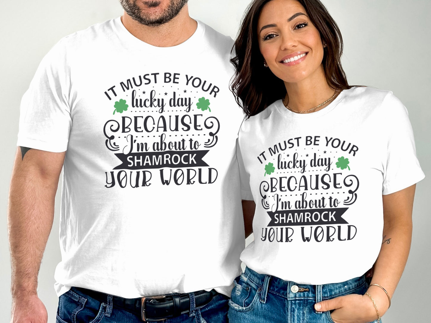 It Must Be Your Lucky Day Shamrock Your World T-Shirt