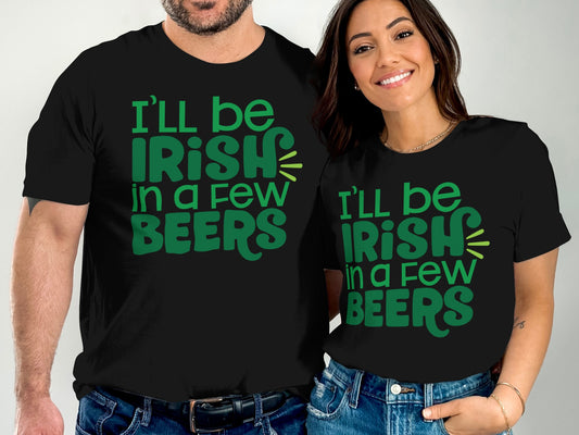 I'll Be Irish in a Few Beers Graphic T-Shirt