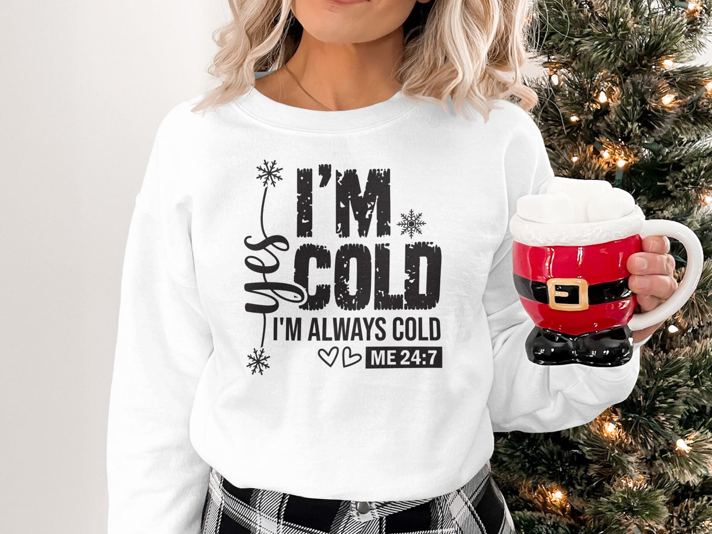 Yes I'm Cold I'm Always Cold ME 24:7 long sleeve shirt
