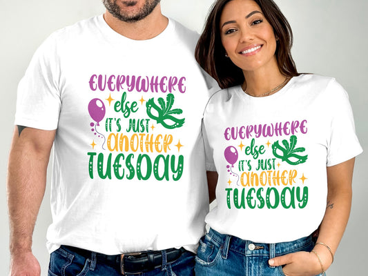 Everywhere else it's just another Tuesday Mardi Gras T-shirt