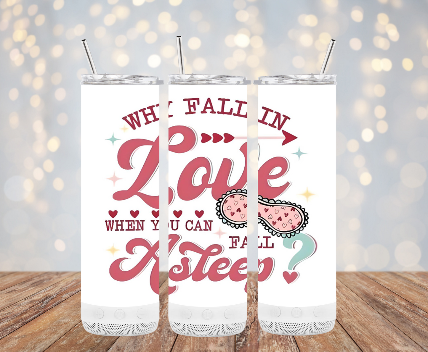 Why Fall in Love When you can Fall Asleep (Valentine Tumbler)