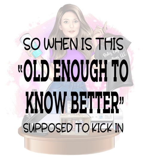 Old Enough To Know Better