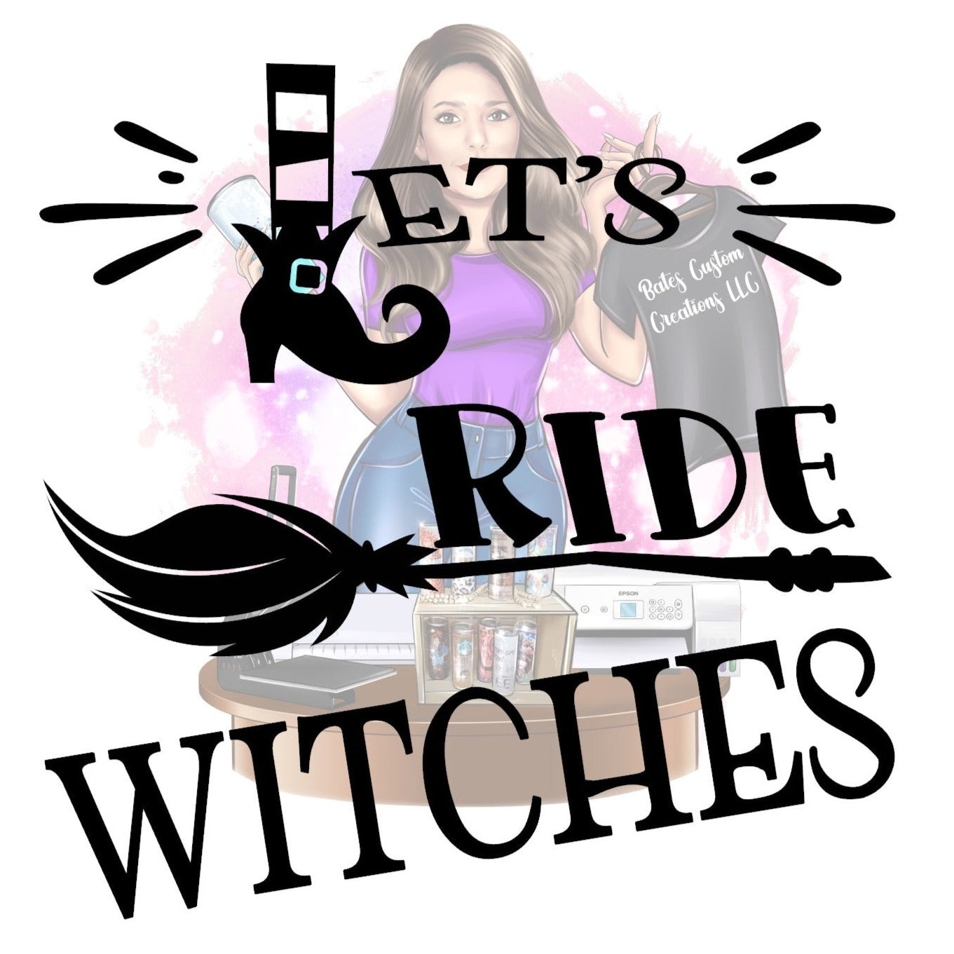 Let's Ride Witches – Bates Custom Creations LLC