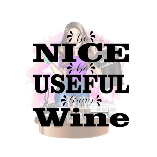 Be Nice Be Useful Bring Wine