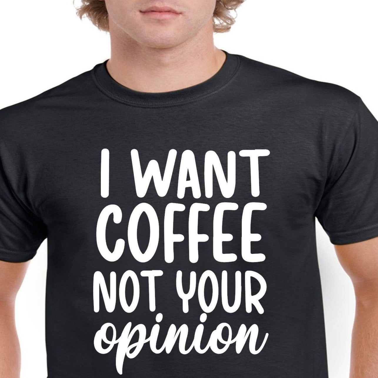 I want Coffee Not Your Opinion